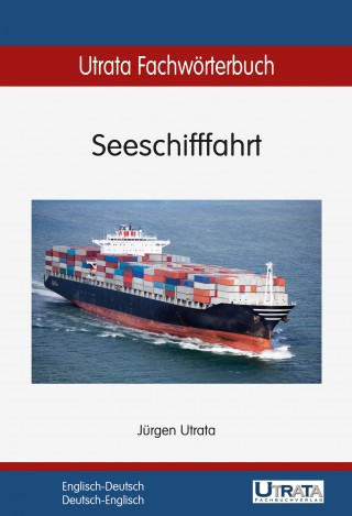 Jürgen Utrata: Utrata Fachwörterbuch: Seeschifffahrt Englisch-Deutsch