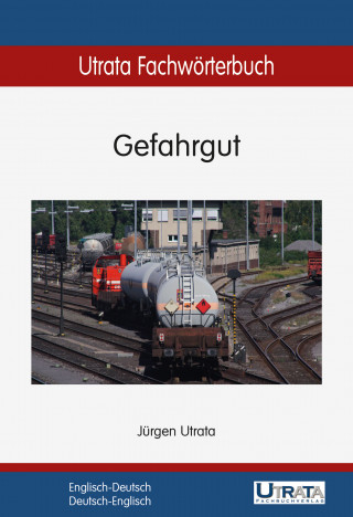 Jürgen Utrata: Utrata Fachwörterbuch: Gefahrgut Englisch-Deutsch