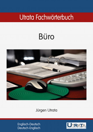 Jürgen Utrata: Utrata Fachwörterbuch: Büro Englisch-Deutsch