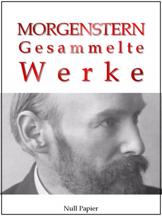 Christian Morgenstern: Christian Morgenstern - Gesammelte Werke