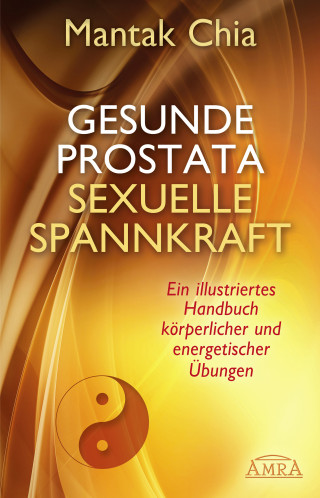 Mantak Chia: Gesunde Prostata, sexuelle Spannkraft