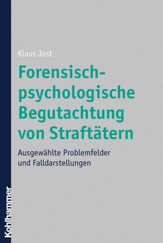 Klaus Jost: Forensisch-psychologische Begutachtung von Straftätern