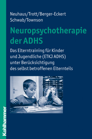 Cordula Neuhaus, Götz-Erik Trott, Annette Berger-Eckert, Simone Schwab, Sabine Townson: Neuropsychotherapie der ADHS