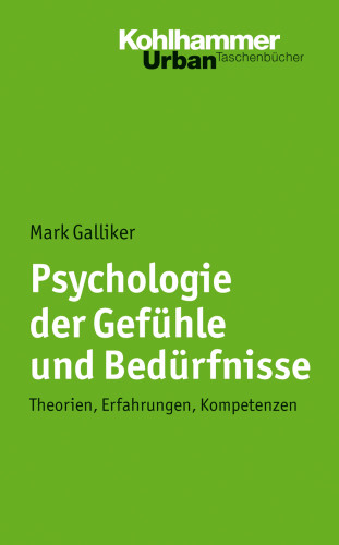 Mark Galliker: Psychologie der Gefühle und Bedürfnisse