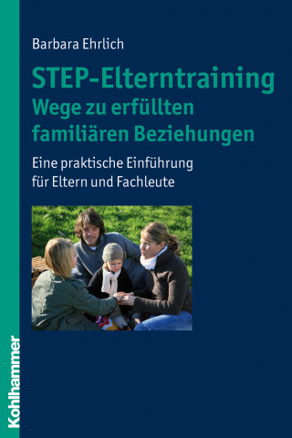 Barbara Ehrlich: STEP-Elterntraining - Wege zu erfüllten familiären Beziehungen