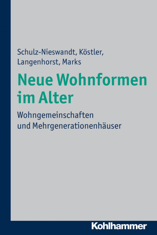 Frank Schulz-Nieswandt, Ursula Köstler, Francis Langenhorst, Heike Marks: Neue Wohnformen im Alter