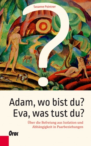 Susanne Pointner: Adam, wo bist du? Eva, was tust du?
