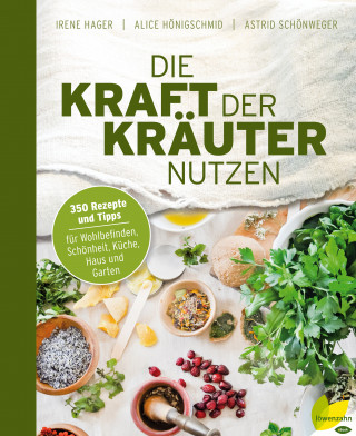 Irene Hager, Astrid Schönweger: Die Kraft der Kräuter nutzen
