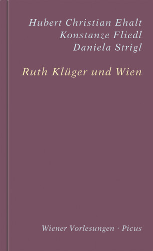 Hubert Christian Ehalt, Konstanze Fliedl, Daniela Strigl, Ruth Klüger: Ruth Klüger und Wien