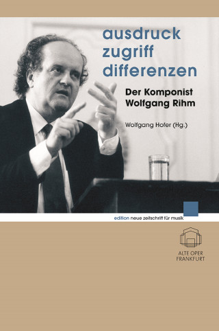 Wolfgang Rihm: Ausdruck - Zugriff - Differenzen