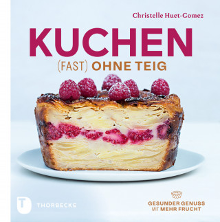 Christelle Huet-Gomez: Kuchen fast ohne Teig