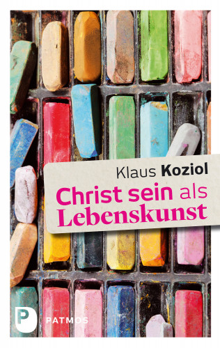 Klaus Koziol: Christ sein als Lebenskunst