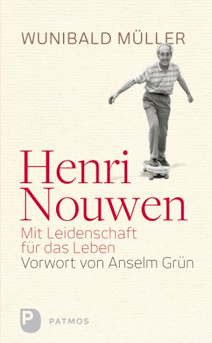 Wunihald Müller: Henri Nouwen - Mit Leidenschaft für das Leben