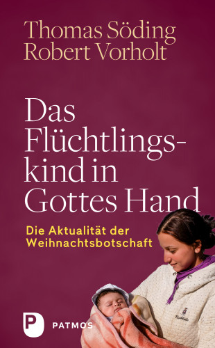 Thomas Söding, Robert Vorholt: Das Flüchtlingskind in Gottes Hand