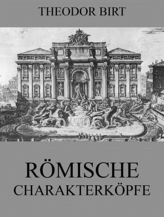 Theodor Birt: Römische Charakterköpfe