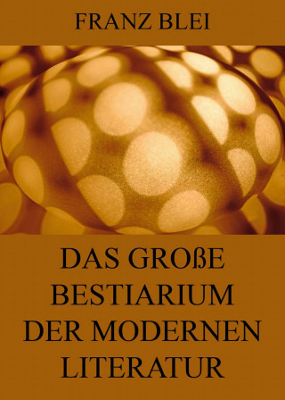 Franz Blei: Das große Bestiarium der modernen Literatur