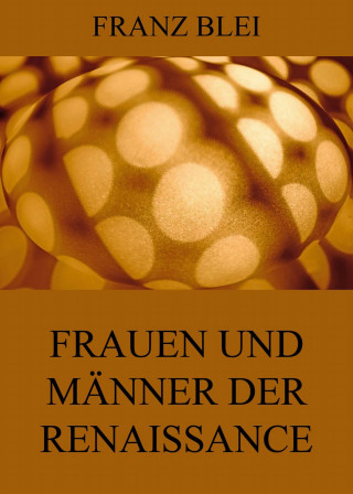 Franz Blei: Frauen und Männer der Renaissance