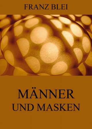 Franz Blei: Männer und Masken