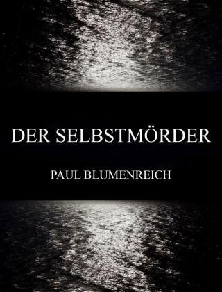 Paul Blumenreich: Der Selbstmörder