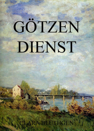 Clara Blüthgen: Götzendienst