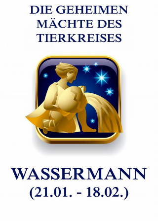 Jürgen Beck: Die geheimen Mächte des Tierkreises - Der Wassermann