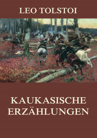 Leo Tolstoi: Kaukasische Erzählungen