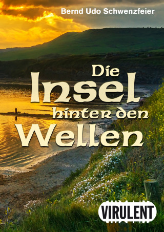 Bernd Udo Schwenzfeier: Die Insel hinter den Wellen