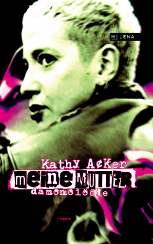 Kathy Acker: Meine Mutter
