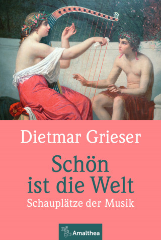 Dietmar Grieser: Schön ist die Welt