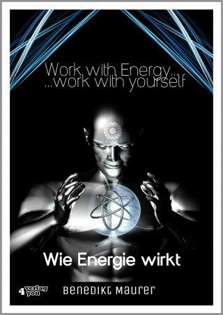 Benedikt Maurer: Work with Energy …work with yourself