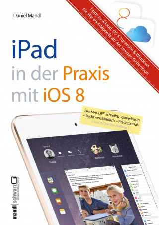 Daniel Mandl: Praxisbuch zu iPad mit iOS 8 - inklusive Infos zu iCloud, OS X Yosemite und Windows