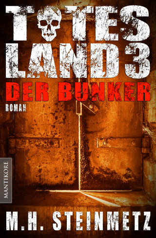 M.H. Steinmetz: Totes Land 3 - Der Bunker