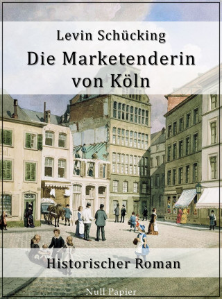 Levin Schücking: Die Marketenderin von Köln
