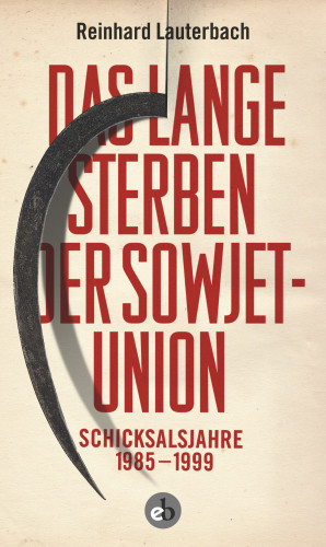 Reinhard Lauterbach: Das lange Sterben der Sowjetunion