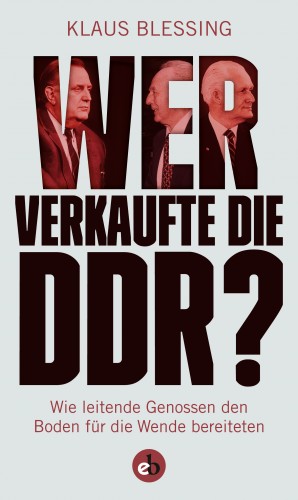 Klaus Blessing: Wer verkaufte die DDR?