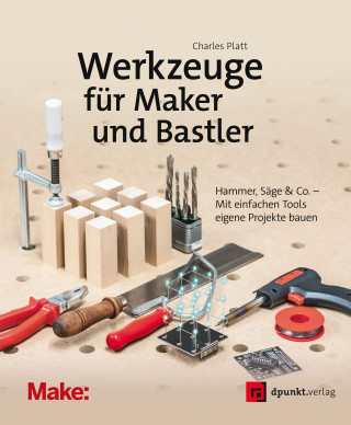 Charles Platt: Werkzeuge für Maker und Bastler