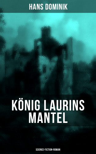 Hans Dominik: König Laurins Mantel (Science-Fiction-Roman)