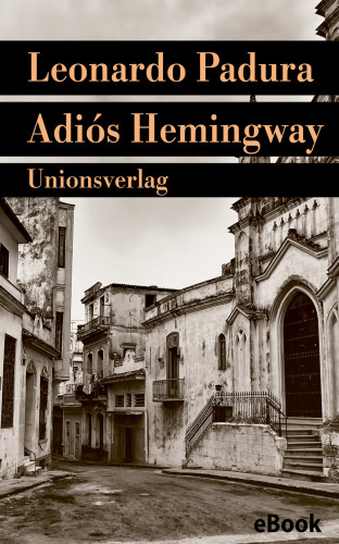 Leonardo Padura: Adiós Hemingway