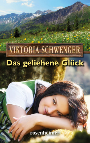 Viktoria Schwenger: Das geliehene Glück