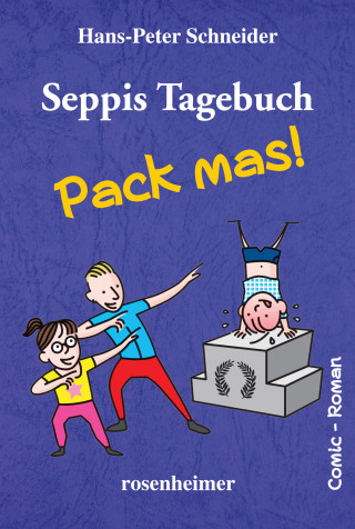 Hans-Peter Schneider: Seppis Tagebuch - Pack mas!: Ein Comic-Roman Band 4