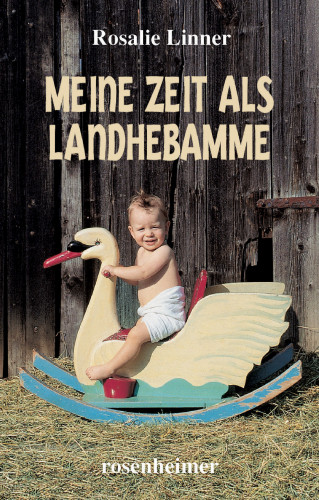 Rosalie Linner: Meine Zeit als Landhebamme