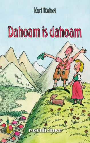 Karl Robel: Dahoam is dahoam