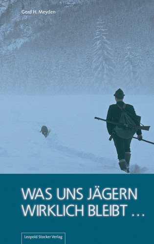 Gerd H Meyden: Was uns Jägern wirklich bleibt ...