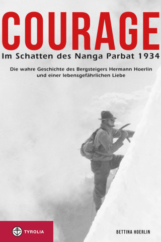 Bettina Hoerlin: Courage. Im Schatten des Nanga Parbat 1934