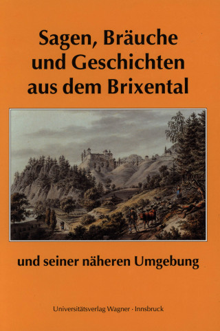 Franz Traxler: Sagen, Bräuche und Geschichten aus dem Brixental und seiner näheren Umgebung