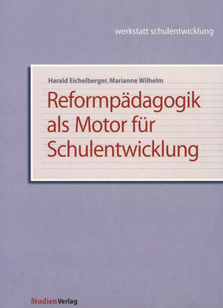 Harald Eichelberger, Marianne Wilhelm: Reformpädagogik als Motor für Schulentwicklung