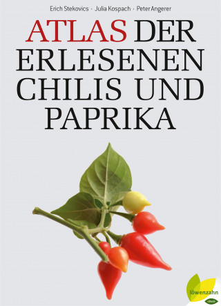 Erich Stecovics, Julia Kospach, Peter Angerer: Atlas der erlesenen Chilis und Paprika