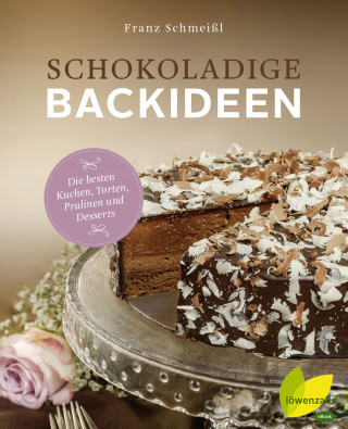 Franz Schmeißl: Schokoladige Backideen