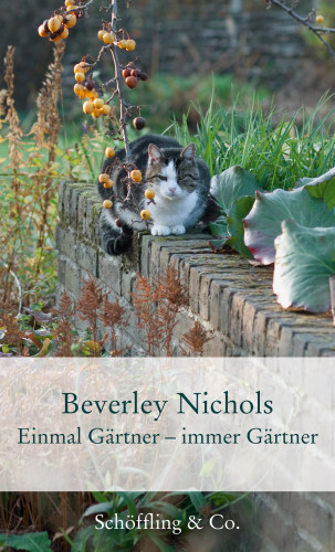 Beverley Nichols: Einmal Gärtner - immer Gärtner