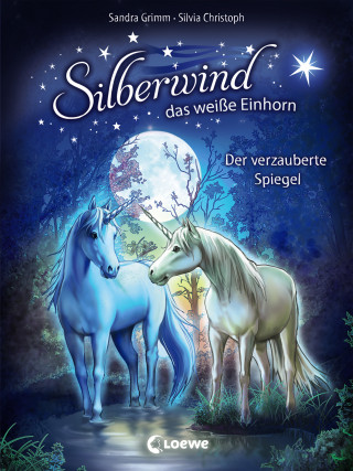 Sandra Grimm: Silberwind, das weiße Einhorn (Band 1) - Der verzauberte Spiegel